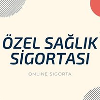 ÖZEL SAĞLIK SİGORTASI